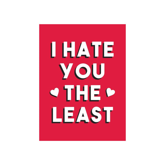 I HATE YOU THE LEAST