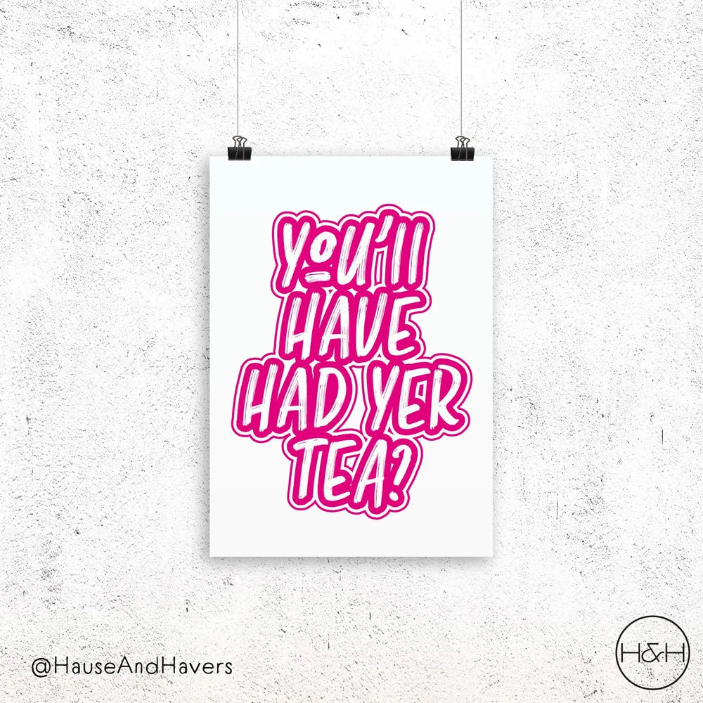 You'll Have Had Your Tea Scottish wall print in pink, featuring a classic Edinburgh phrase. Made and printed in Edinburgh.