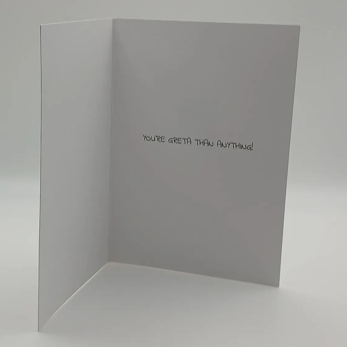 Inside of printed card saying 'You're Greta than Anything!