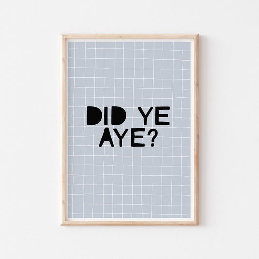 DID YE AYE - A4 PRINT