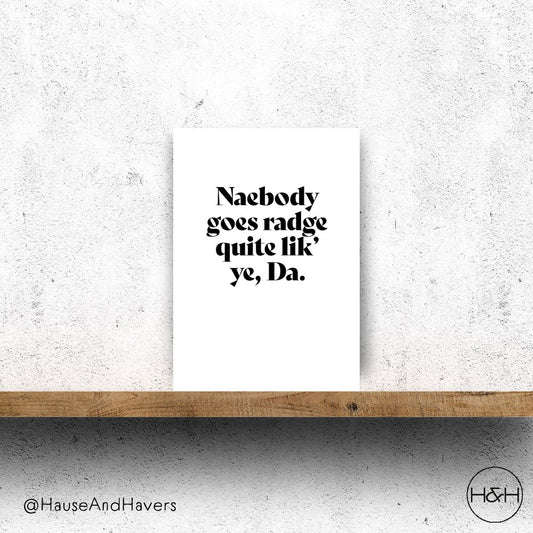 NAEBODY GOES RADGE QUITE LIKE YE, DA CARD