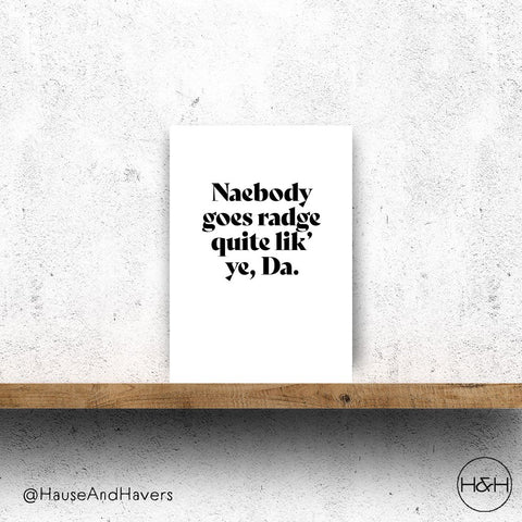 NAEBODY GOES RADGE QUITE LIKE YE, DA CARD