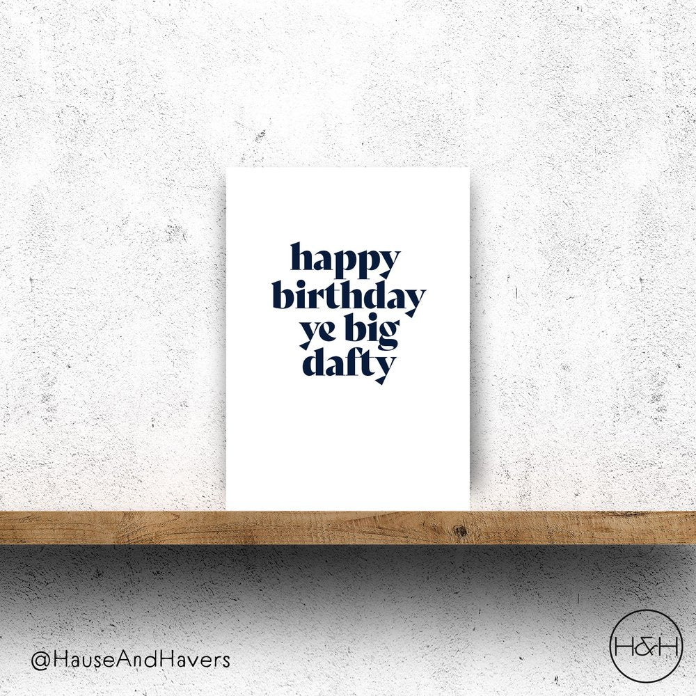 Funny birthday card saying 'Happy Birthday Ya Big Dafty', made in Edinburgh by Hause & Havers, blank inside, FSC certified