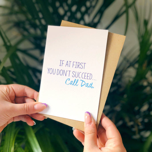 IF AT FIRST YOU DON'T SUCCEED, CALL DAD CARD