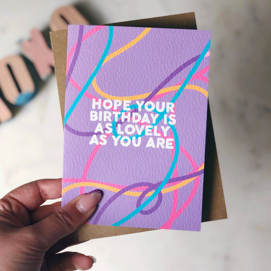 HOPE YOUR BIRTHDAY IS AS LOVELY CARD