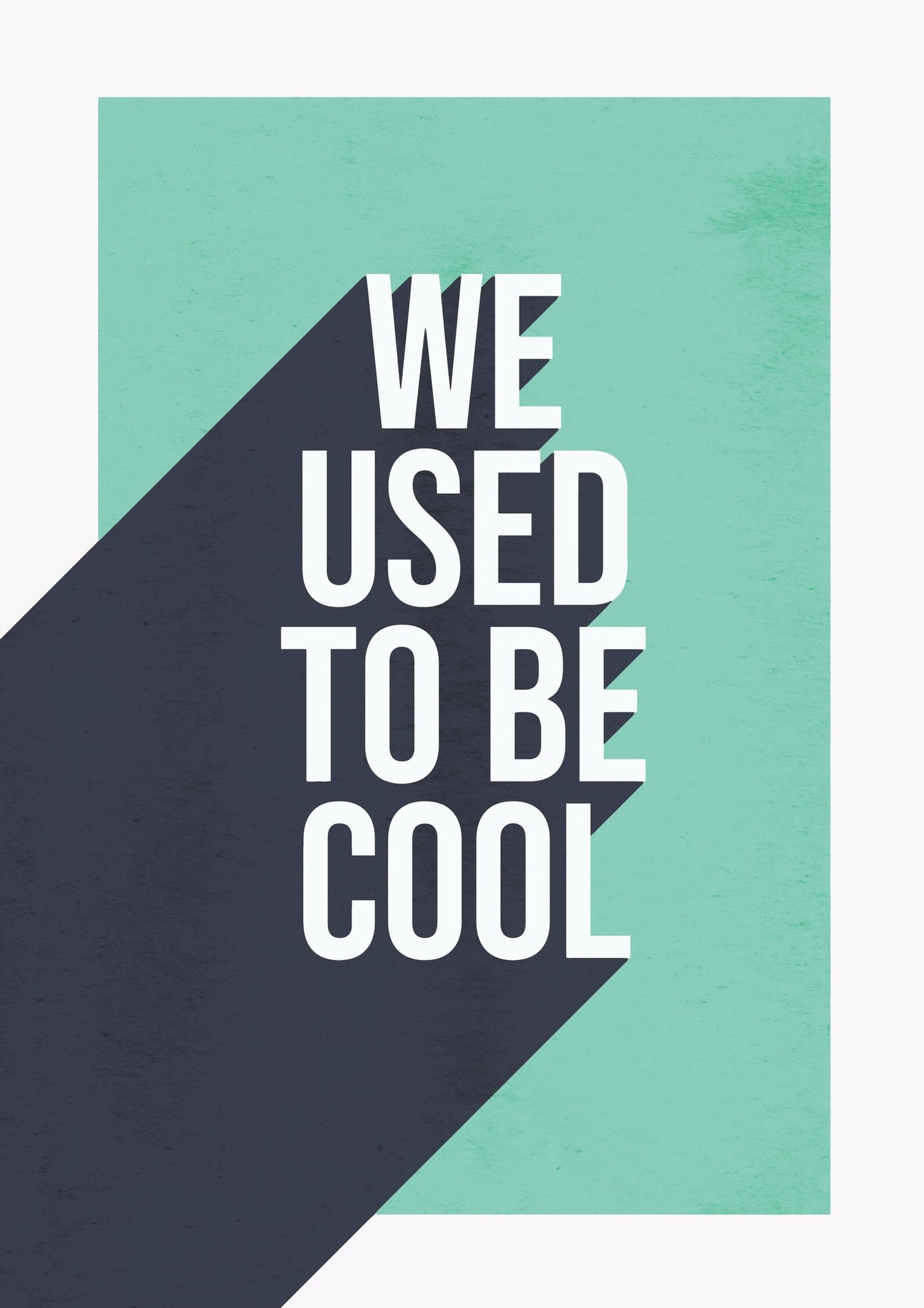 WE USED TO BE COOL - A4 PRINT