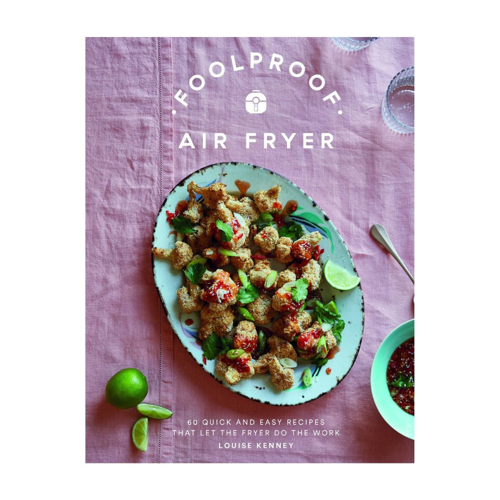 FOOLPROOF AIR FRYER: 60 QUICK AND EASY RECIPES