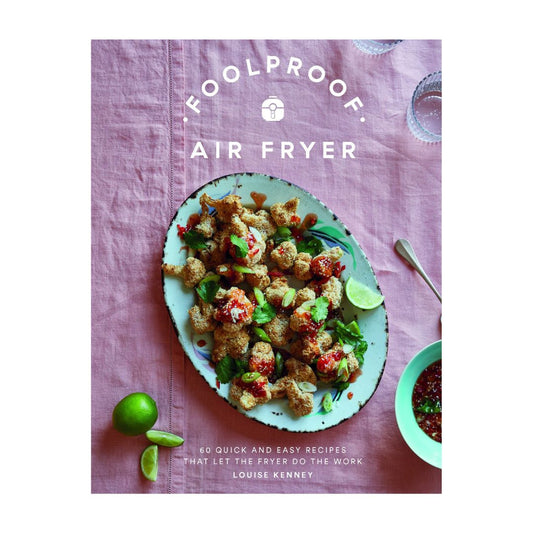 FOOLPROOF AIR FRYER: 60 QUICK AND EASY RECIPES