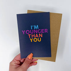 I'M YOUNGER THAN YOU CARD