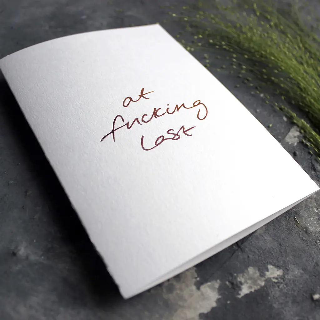 At Fucking Last A6 greeting card with rose gold foil, hand-printed on 360gsm Fedrigoni card, blank inside, matching envelope included