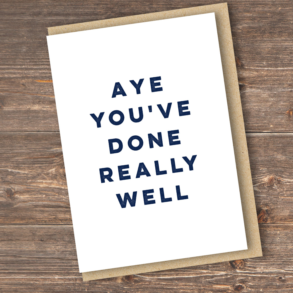 AYE YOU'VE DONE REALLY WELL CARD