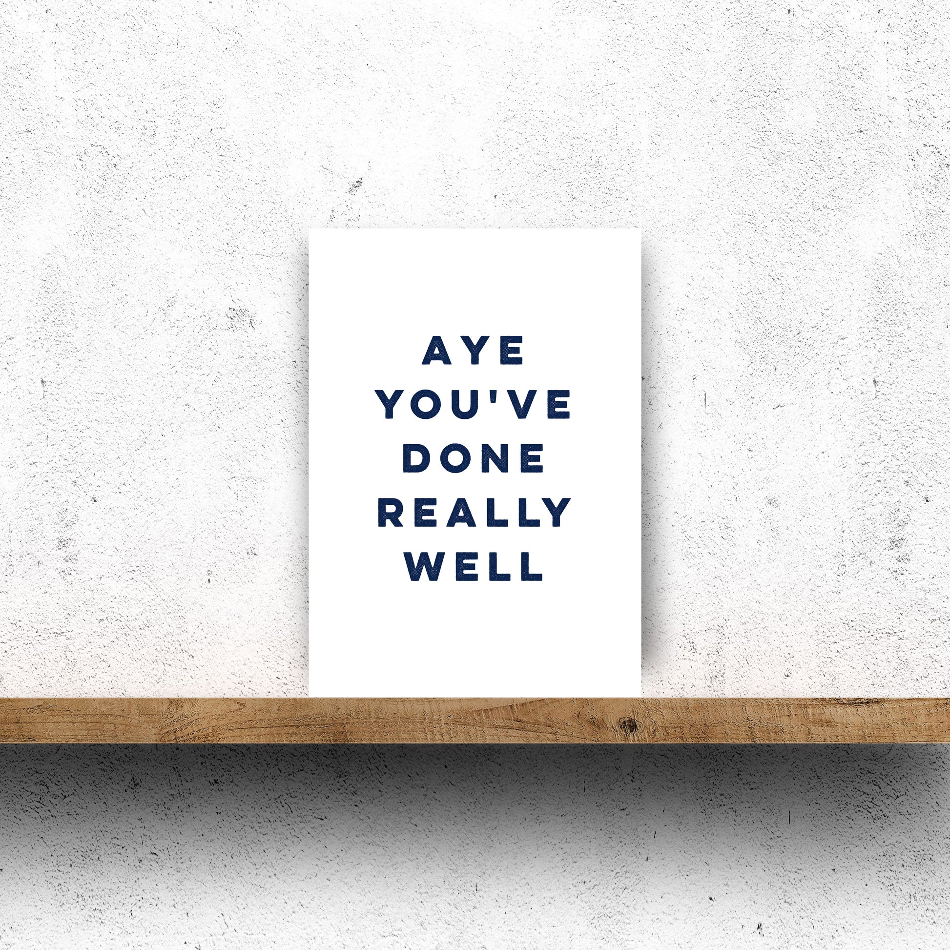 Aye You've Done Really Well Scottish congratulations card made in Edinburgh
