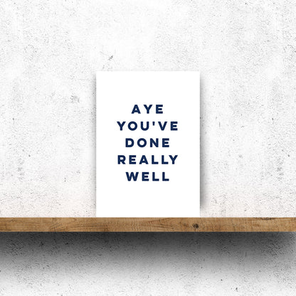 Aye You've Done Really Well Scottish congratulations card made in Edinburgh