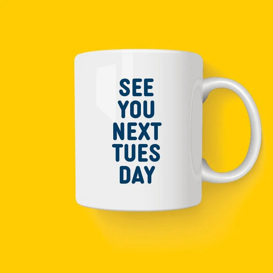 See You Next Tuesday ceramic mug by Hause & Havers featuring a bold modern typography wraparound design