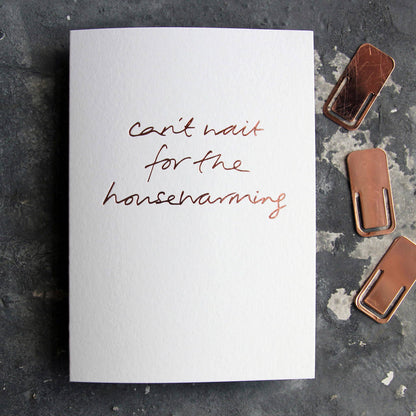 Can’t Wait For The Housewarming A6 new home card with rose gold foil, hand-printed on 360gsm Fedrigoni card with envelope