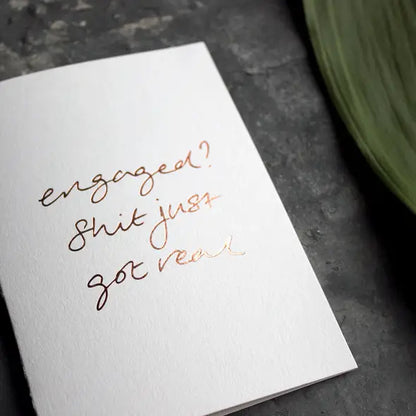 Engaged? Shit Just Got Real A6 greeting card, rose gold foil, hand-printed on 360gsm Fedrigoni card, blank inside, matching envelope included