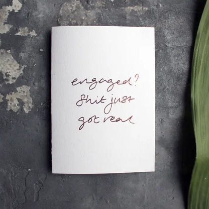 Engaged? Shit Just Got Real A6 greeting card, rose gold foil, hand-printed on 360gsm Fedrigoni card, blank inside, matching envelope included