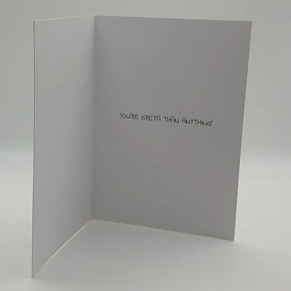 Inside of printed card saying 'You're Greta than Anything!