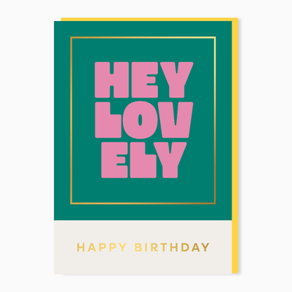 Hey Lovely Happy Birthday card with bold typography and gold foil detail designed in the UK