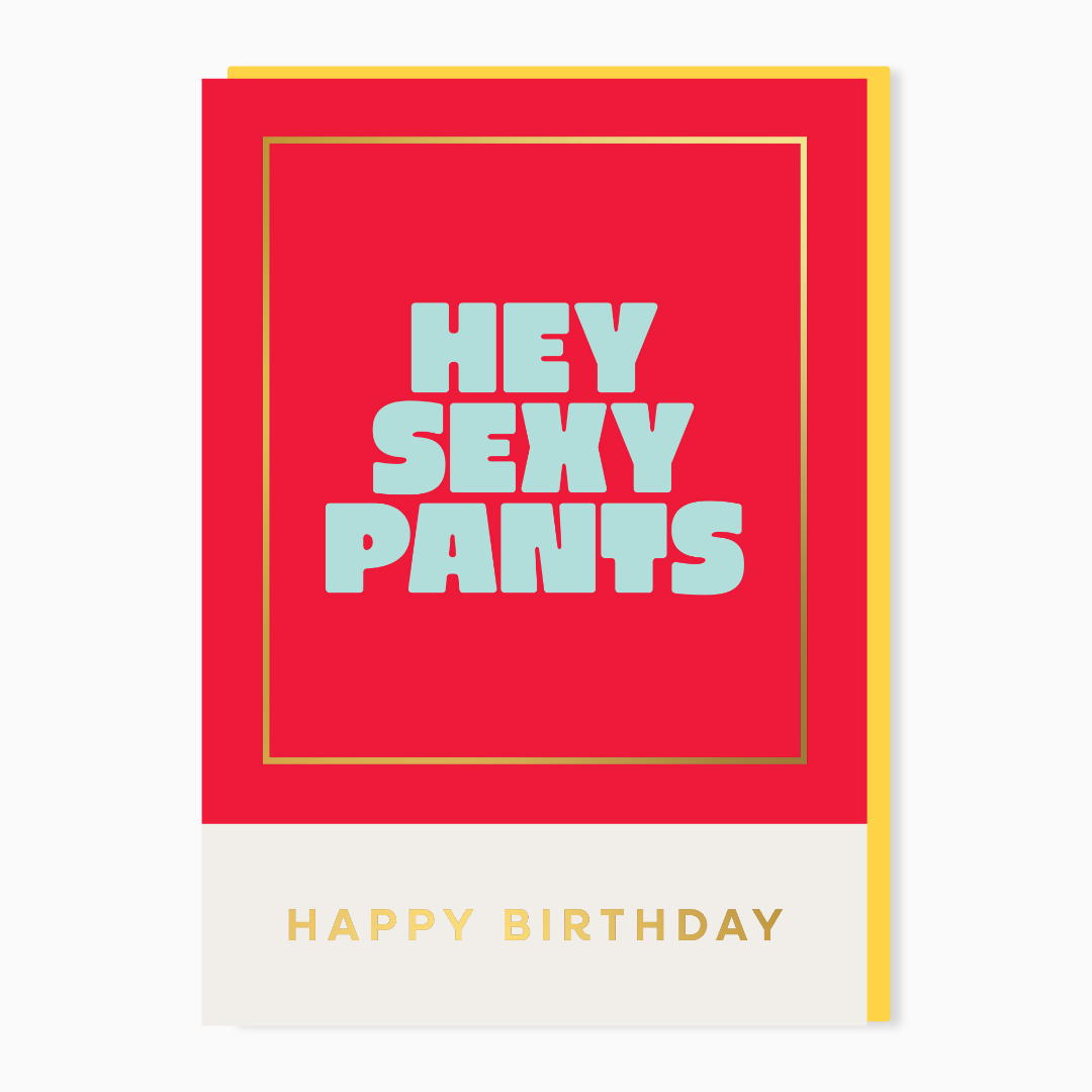 Hey Sexy Pants Happy Birthday card with bold typography and gold foil detail designed in the UK