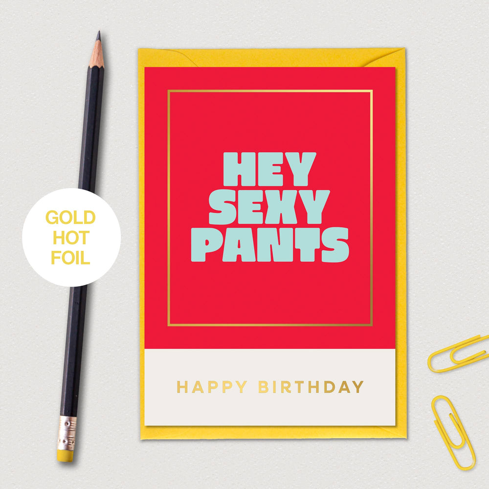 HEY SEXY PANTS HAPPY BIRTHDAY CARD