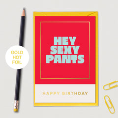HEY SEXY PANTS HAPPY BIRTHDAY CARD