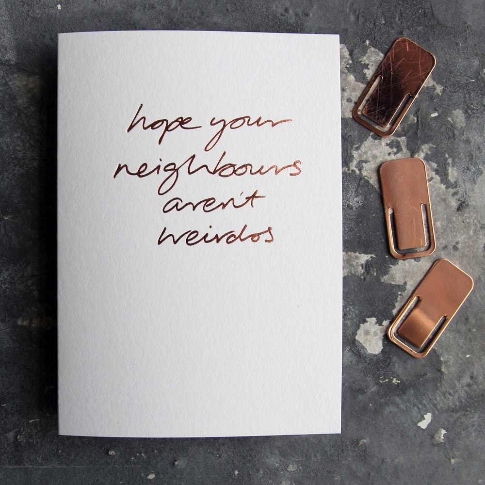 HOPE YOUR NEIGHBOURS AREN'T WEIRDOS CARD