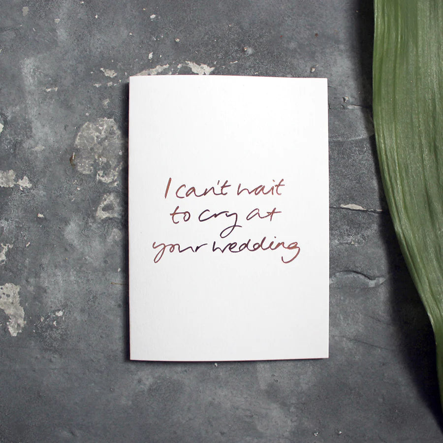 I CAN'T WAIT TO CRY AT YOUR WEDDING CARD