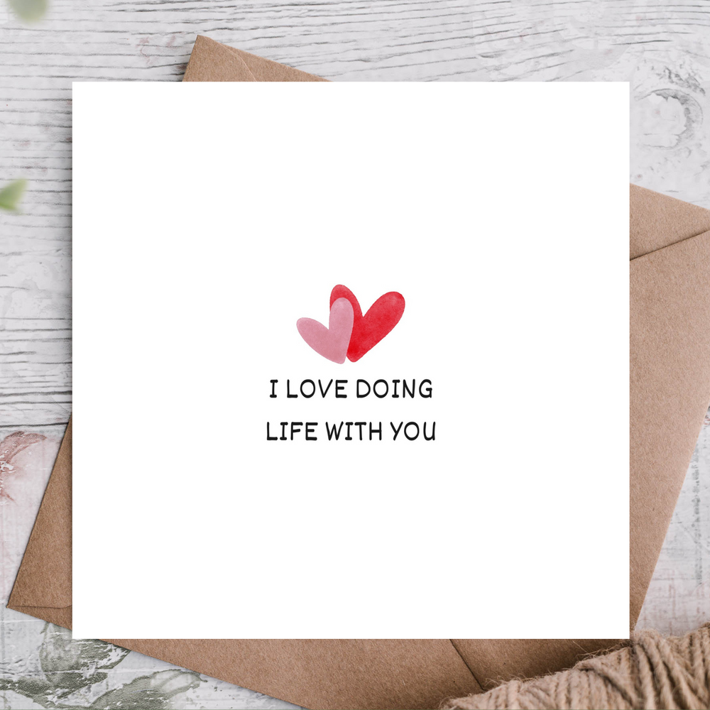 I LOVE DOING LIFE WITH YOU CARD