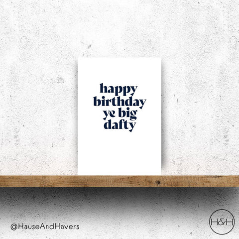 HAPPY BIRTHDAY YE BIG DAFTY CARD