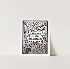 TAKE ME TO THE MOUNTAINS PRINT
