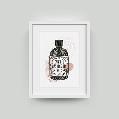 I Can’t I’m Washing My Hair A4 funny typographic wall art print on textured 300gsm card