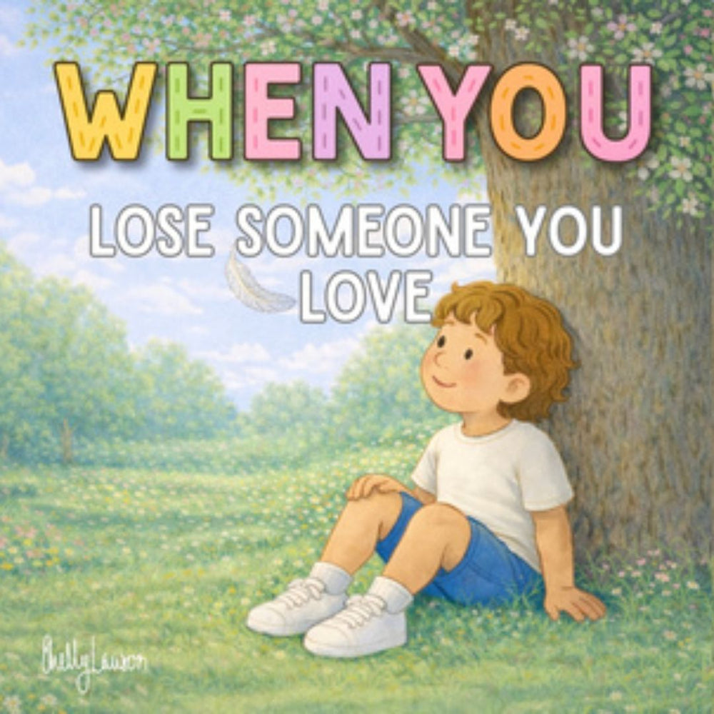 WHEN YOU: LOSE SOMEONE YOU LOVE