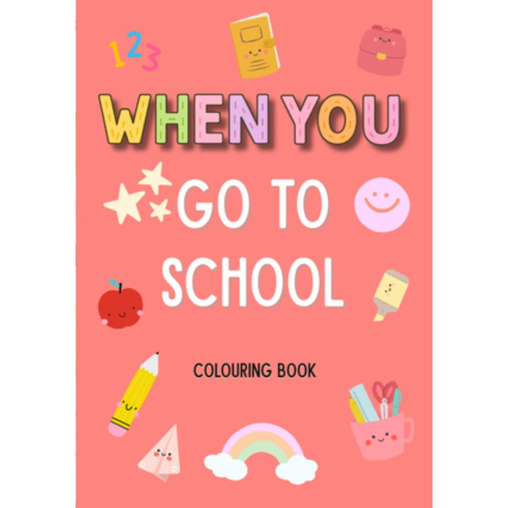 WHEN YOU: GO TO SCHOOL COLOUR BOOK