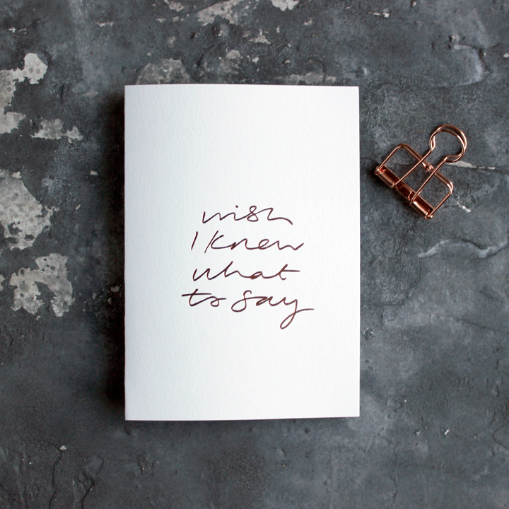 WISH I KNEW WHAT TO SAY CARD