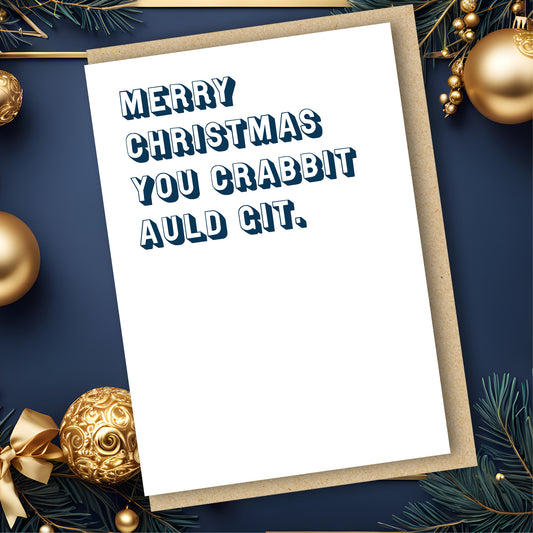 Merry Christmas You Crabbit Auld Git Scottish card, A6 funny festive greeting with envelope, designed and printed in Edinburgh.