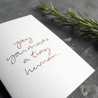 Yay You Made a Tiny Human A6 greeting card with rose gold foil, hand-printed on 360gsm Fedrigoni card, blank inside, matching envelope included
