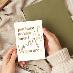 YOU HAVE NO IDEA HOW WONDERFUL CARD