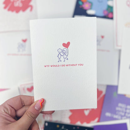 WTF WOULD I DO WITHOUT YOU CARD