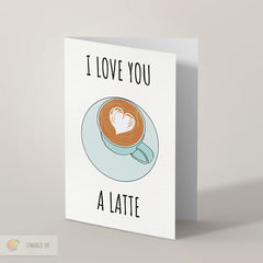 I LOVE YOU A LATTE CARD