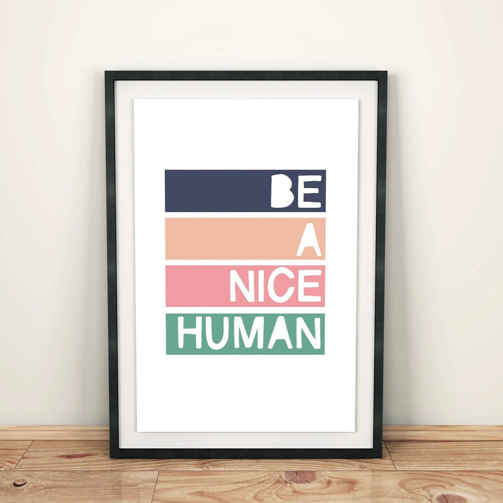BE A NICE HUMAN - A4 PRINT