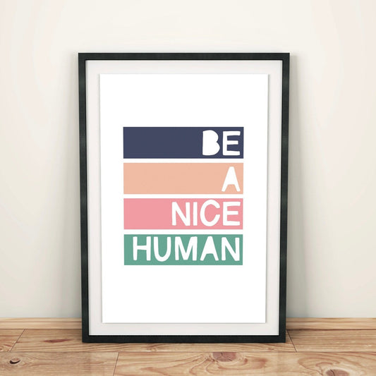 BE A NICE HUMAN - A4 PRINT