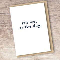 IT'S ME OR THE DUG CARD