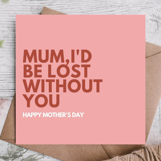 MUM, I'D BE LOST...CARD